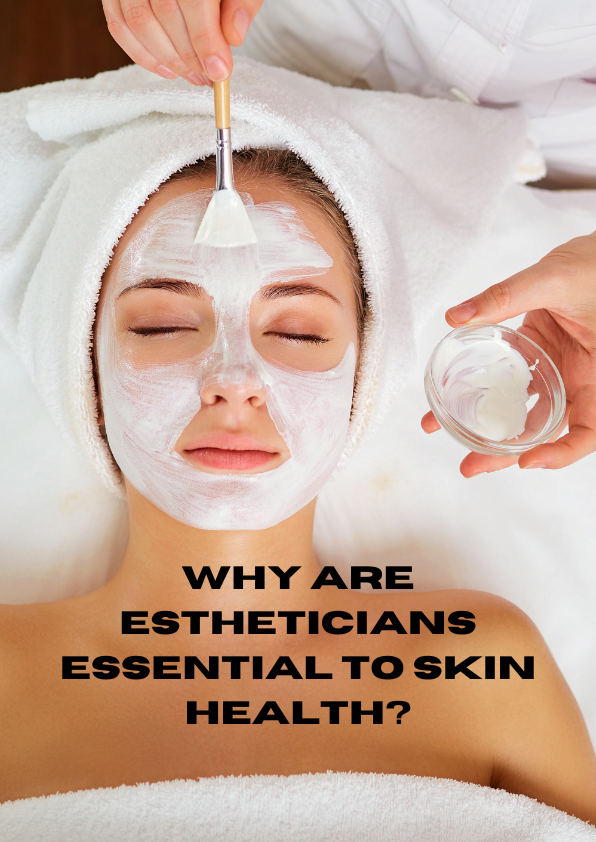 Why Are Estheticians Essential To Skin Health?